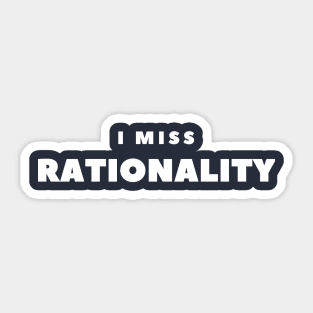 I MISS RATIONALITY Sticker